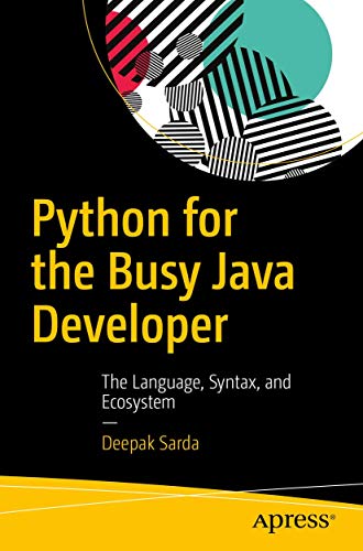 Python for the Busy Java Developer: The Language, Syntax, and Ecosystem von Apress