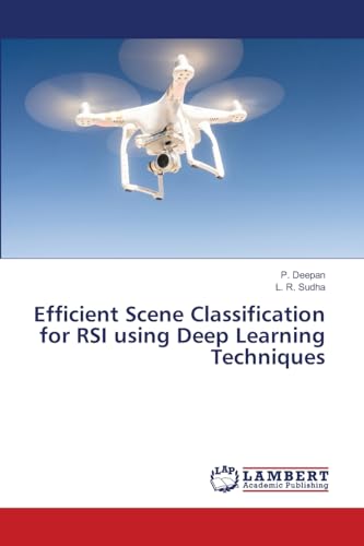 Efficient Scene Classification for RSI using Deep Learning Techniques von LAP LAMBERT Academic Publishing