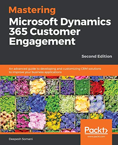 Mastering Microsoft Dynamics 365 Customer Engagement - Second Edition von Packt Publishing