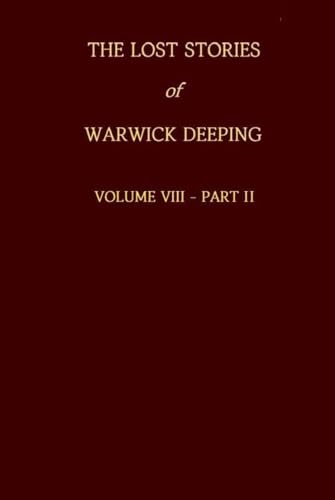The Lost Stories of Warwick Deeping - Volume VIII - Part II von Expert Technology Studios, LLC