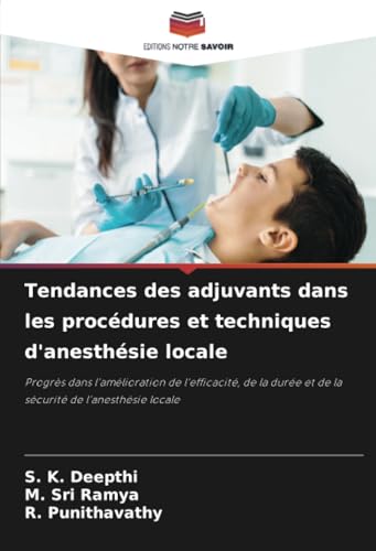 Tendances des adjuvants dans les procédures et techniques d'anesthésie locale: Progrès dans l’amélioration de l’efficacité, de la durée et de la sécurité de l’anesthésie locale von Editions Notre Savoir