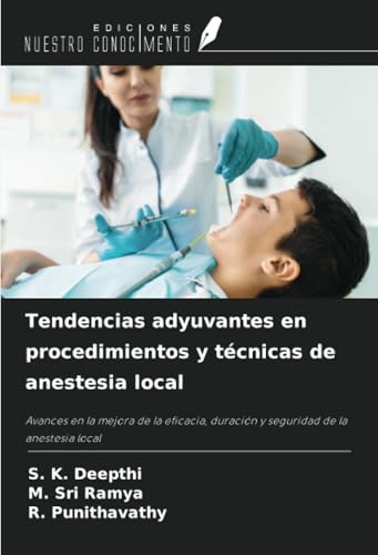 Tendencias adyuvantes en procedimientos y técnicas de anestesia local: Avances en la mejora de la eficacia, duración y seguridad de la anestesia local von Ediciones Nuestro Conocimiento