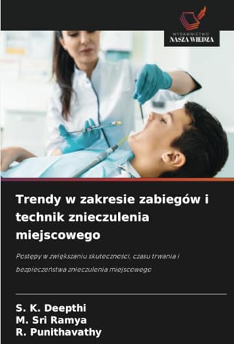 Trendy w zakresie zabiegów i technik znieczulenia miejscowego: Postępy w zwiększaniu skuteczności, czasu trwania i bezpieczeństwa znieczulenia ... i bezpiecze¿stwa znieczulenia miejscowego von Wydawnictwo Nasza Wiedza