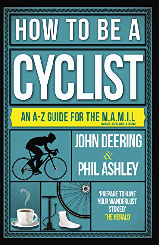 How to Be a Cyclist: An A-Z Guide for the M.A.M.I.L.: An A-Z Guide for the M.A.M.I.L. (Middle Aged Man in Lycra) von Arena Sport