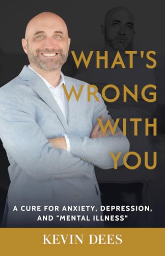 What's Wrong With You: A Cure for Anxiety, Depression, and Mental Illness von Elevate Press