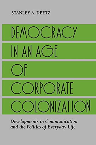 Democracy in an Age of Corporate Colonization: Developments in Communication and the Politics of Everyday Life (Suny Series in Speech Communication) von State University of New York Press