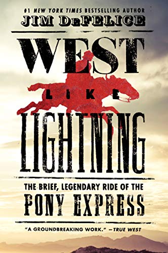 WEST LIKE LIGHTNING: The Brief, Legendary Ride of the Pony Express