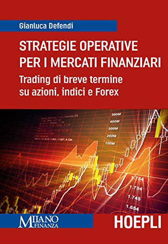 Strategie operative per i mercati finanziari. Trading di breve termine su azioni, indice e Forex (Finanza) von Hoepli