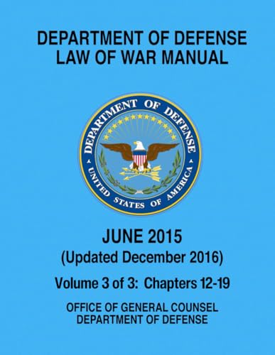 Department of Defense Law of War Manual - Dec 2016: Volume 3: Chapters 12-19 von Independently published