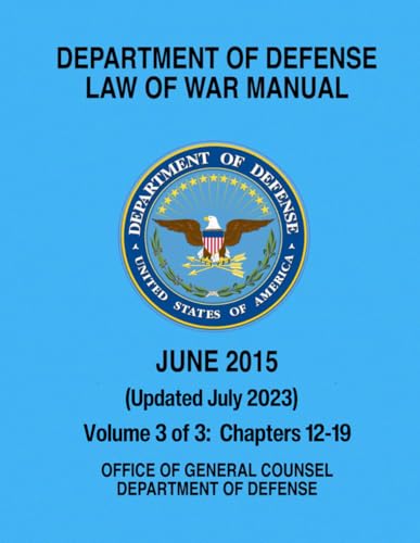 Department of Defense Law of War Manual - July 2023: Volume 3 - Chapters 12-19 von Independently published