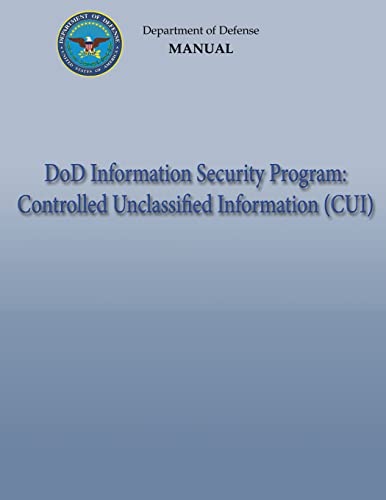DoD Information Security Program: Controlled Unclassified Information (CUI) (DoD 5200.01, Volume 4)
