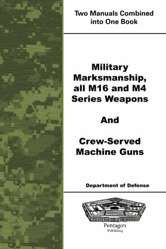 Military Marksmanship all M16 and M4 Series Weapons and Crew-Served Machine Guns