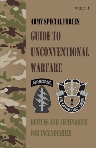 TM 31-201-1 Army Special Forces Guide to Unconventional Warfare: Devices and Techniques for Incendiaries von Independently published