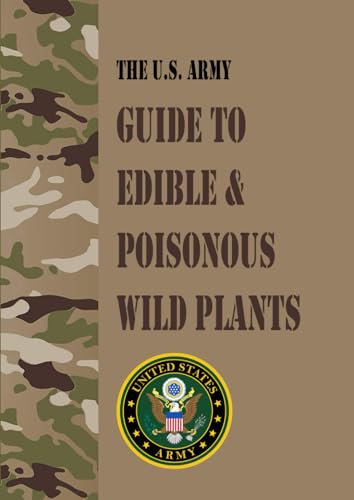 The US Army Guide to Edible & Poisonous Wild Plants: Field Pocket Sized von Independently published