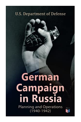 German Campaign in Russia: Planning and Operations (1940-1942): Ww2: Strategic & Operational Planning: Directive Barbarossa, the Initial Operations, ... in the Caucasus & Battle for Stalingrad