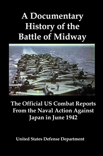 A Documentary History of the Battle of Midway: The Official US Combat Reports From the Naval Action Against Japan in June 1942 von Red and Black Publishers