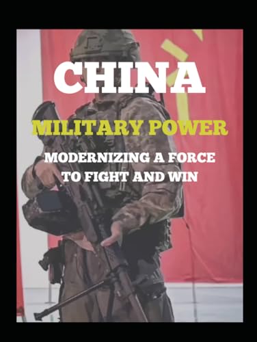 CHINA MILITARY POWER: Modernizing a Force to Fight and Win von Independently published