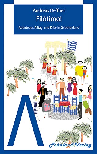 Filótimo!: Abenteuer, Alltag und Krise in Griechenland (Abenteuer Griechenland: Abenteuer, Alltag und Krise in Griechenland) Filótimo!: Abenteuer, Alltag und Krise in Griechenland (Abenteuer Griechenland: Abenteuer, Alltag und Krise in Griechenland) von Fehnland Verlag