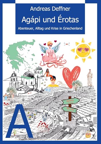 Griechenland - Liebe zu Land und Leuten - Agápi und Érotas: Wahre Begebenheiten aus dem Land der Hellenen. Im 6. Band der erfolgreichen Reihe dreht ... Alltag. Von der Antike bis heute. von Filótimo!-Verlag