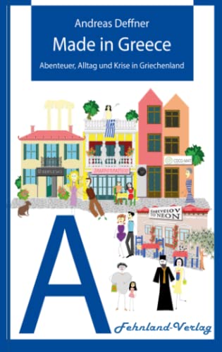 Made in Greece: Abenteuer, Alltag und Krise in Griechenland (Abenteuer Griechenland: Abenteuer, Alltag und Krise in Griechenland)