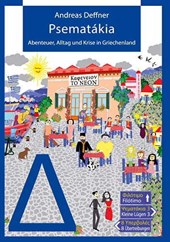 Psematákia: Abenteuer, Alltag und Krise in Griechenland von Filótimo!-Verlag