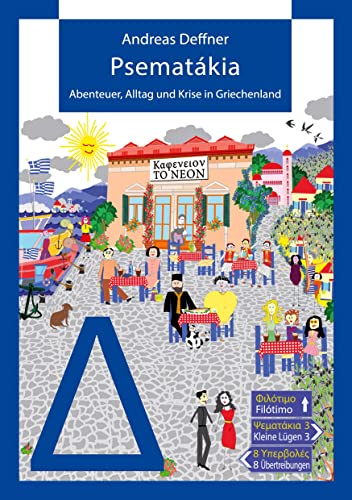 Psematákia: Abenteuer, Alltag und Krise in Griechenland von Filótimo!-Verlag