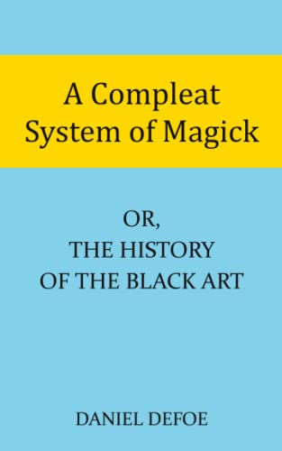 A Compleat System of Magick: Or, The History of the Black Art A Compleat System of Magick: Or, The History of the Black Art von Independently published