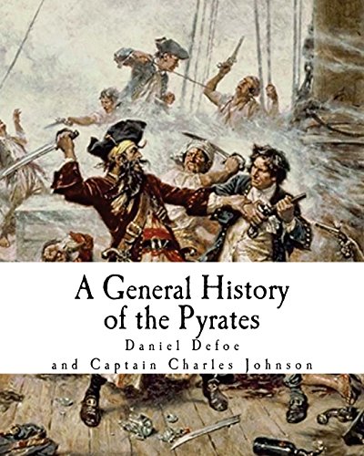 A General History of the Pyrates: Robberies and Murders of the most notorious Pyrates (Famous Pirates)
