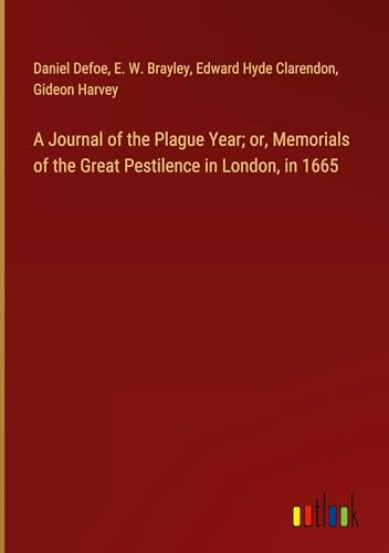 A Journal of the Plague Year; or, Memorials of the Great Pestilence in London, in 1665 von Outlook Verlag