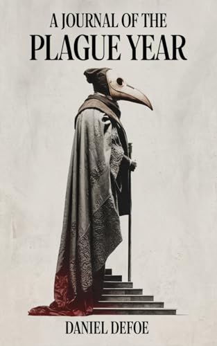 A Journal of the Plague Year: Surviving the Black Death of 1665, A Documentary Account A Journal of the Plague Year: Surviving the Black Death of 1665, A Documentary Account von Independently published