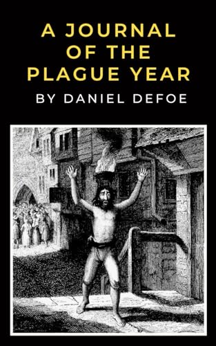 A Journal of the Plague Year: The Daniel Defoe Record of the 1665 Great Plague of London von Independently published