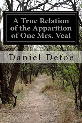 A True Relation of the Apparition of One Mrs. Veal A True Relation of the Apparition of One Mrs. Veal von CREATESPACE