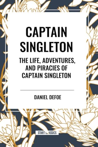 Captain Singleton: The Life, Adventures, and Piracies of Captain Singleton von Start Classics
