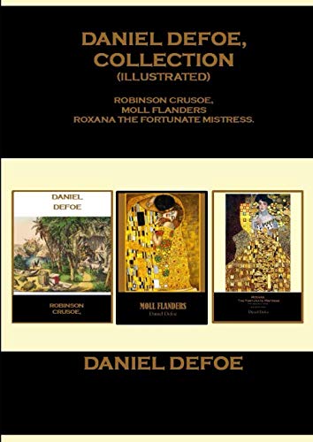 Daniel Defoe, Collection (Illustrated): Robinson Crusoe, Moll Flanders, Roxana The Fortunate Mistress.