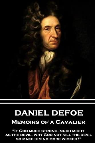 Daniel Defoe - Memoirs of a Cavalier: “If God much strong, much might, as the devil, why God not kill the devil, so make him no more wicked?” Daniel Defoe - Memoirs of a Cavalier: “If God much strong, much might, as the devil, why God not kill the devil, so make him no more wicked?”