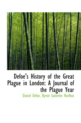 Defoe's History of the Great Plague in London: A Journal of the Plague Year Defoe's History of the Great Plague in London: A Journal of the Plague Year