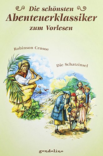 Die schönsten Abenteuerklassiker zum Vorlesen: Robinson Crusoe/Die Schatzinsel. Vorlesebuch und Geschenkbuch. Für 5