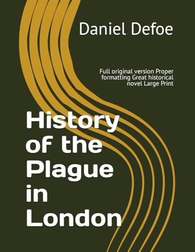 History of the Plague in London: Full original version Proper formatting Great historical novel Large Print