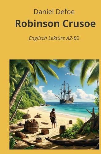 Robinson Crusoe: Englisch Lektüre A2 - B2 (Englisch Lernen mit klassischen Werken) von tolino media
