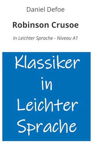 Robinson Crusoe: In Leichter Sprache - Niveau A1 (Klassiker in leichter Sprache) Robinson Crusoe: In Leichter Sprache - Niveau A1 (Klassiker in leichter Sprache) von tolino media