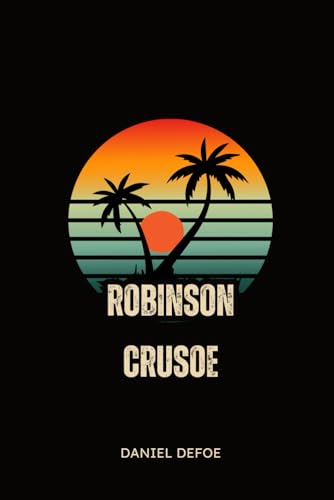 Robinson Crusoe: Jego życia losy, doświadczenia i przypadki von Independently published