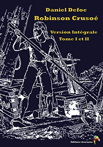 Robinson Crusoé: Version Intégrale Tome I Et II Robinson Crusoé: Version Intégrale Tome I Et II von Éditions Ararauna