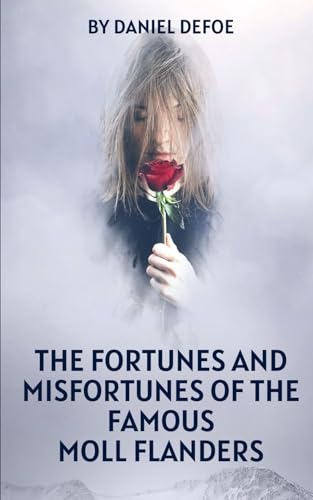 The Fortunes and Misfortunes of the Famous Moll Flanders: An Original and Unabridged Edition The Fortunes and Misfortunes of the Famous Moll Flanders: An Original and Unabridged Edition von Independently published