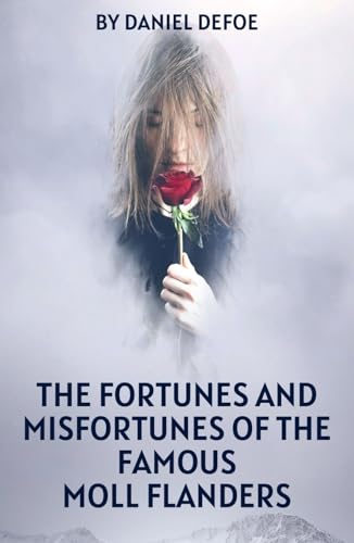 The Fortunes and Misfortunes of the Famous Moll Flanders: An Original and Unabridged Edition The Fortunes and Misfortunes of the Famous Moll Flanders: An Original and Unabridged Edition von Independently published
