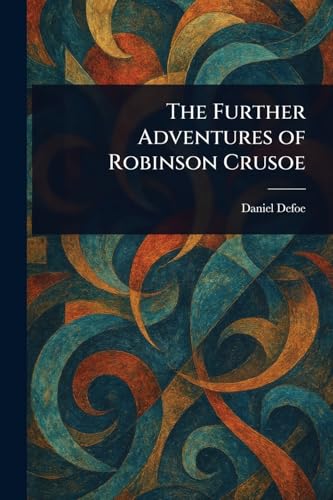 The Further Adventures of Robinson Crusoe The Further Adventures of Robinson Crusoe von Anson Street Press