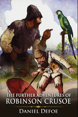 The Further Adventures of Robinson Crusoe: A Classic (Annotated) Edition of Daniel Defoe Novel