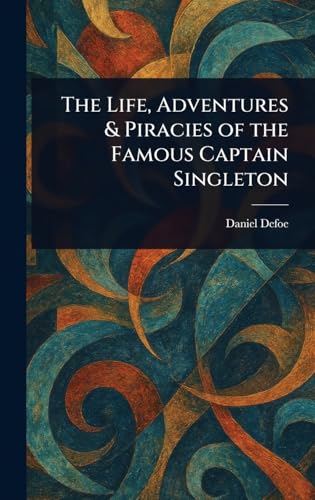 The Life, Adventures & Piracies of the Famous Captain Singleton The Life, Adventures & Piracies of the Famous Captain Singleton von Anson Street Press