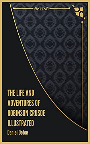 The Life and Adventures of Robinson Crusoe Illustrated von DD Illustrated