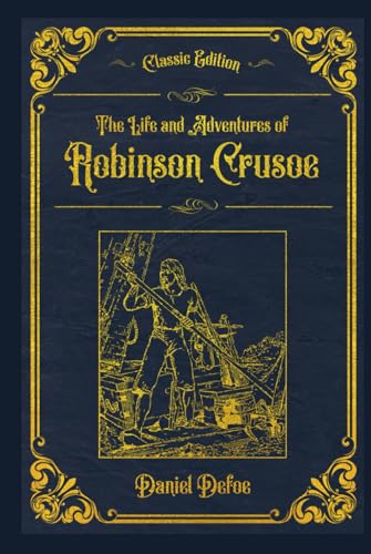 The Life and Adventures of Robinson Crusoe: Completed edition, with original illustrations - annotated