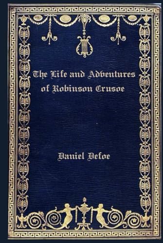 The Life and Adventures of Robinson Crusoe: Illustrated and annotated The Life and Adventures of Robinson Crusoe: Illustrated and annotated von Independently published